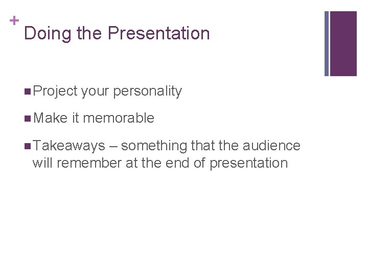 + Doing the Presentation n Project n Make your personality it memorable n Takeaways