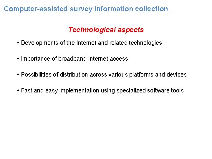 Computer-assisted survey information collection Technological aspects • Developments of the Internet and related technologies