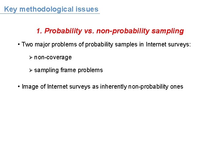 Key methodological issues 1. Probability vs. non-probability sampling • Two major problems of probability