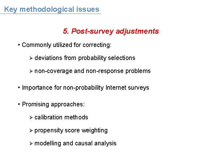 Key methodological issues 5. Post-survey adjustments • Commonly utilized for correcting: Ø deviations from