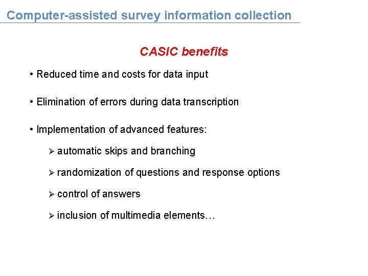 Computer-assisted survey information collection CASIC benefits • Reduced time and costs for data input