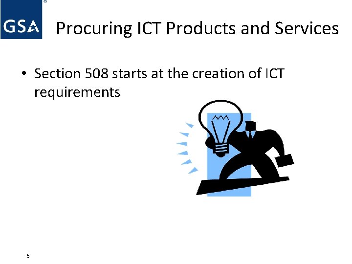 Procuring ICT Products and Services • Section 508 starts at the creation of ICT