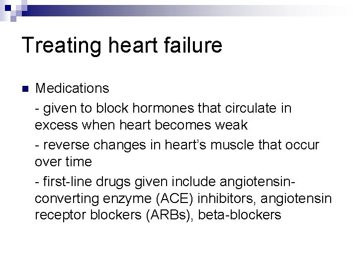 Treating heart failure n Medications - given to block hormones that circulate in excess