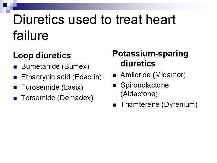 Diuretics used to treat heart failure Loop diuretics n n Bumetanide (Bumex) Ethacrynic acid