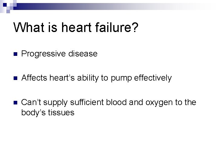 What is heart failure? n Progressive disease n Affects heart’s ability to pump effectively