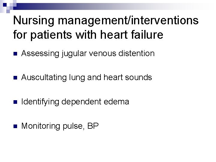 Nursing management/interventions for patients with heart failure n Assessing jugular venous distention n Auscultating