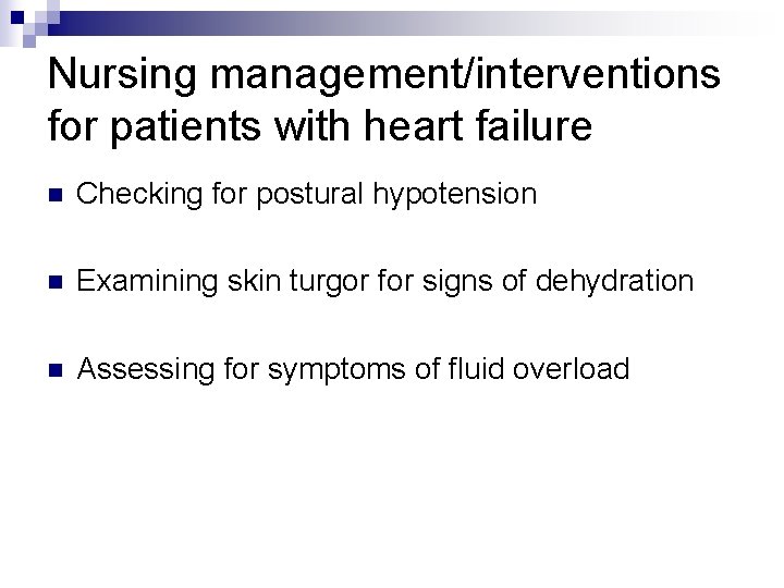 Nursing management/interventions for patients with heart failure n Checking for postural hypotension n Examining