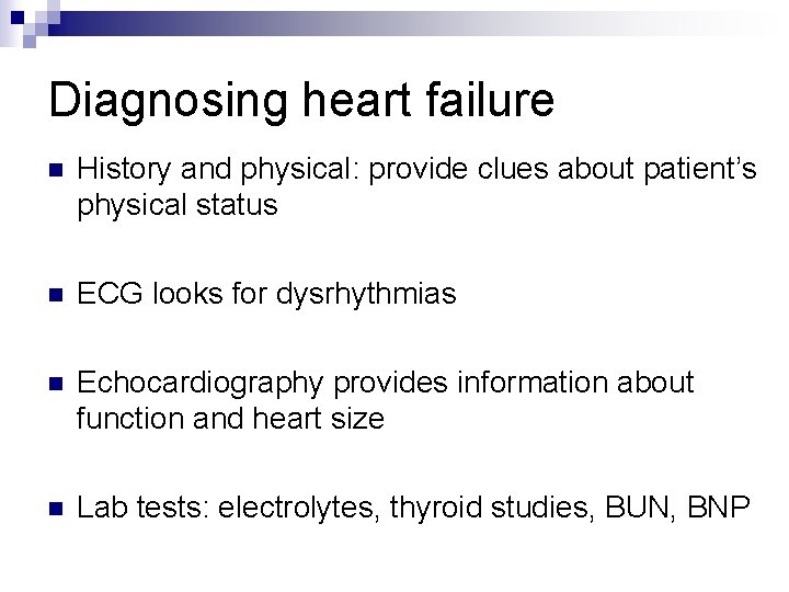 Diagnosing heart failure n History and physical: provide clues about patient’s physical status n