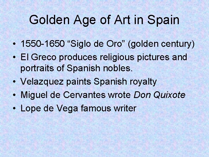 Golden Age of Art in Spain • 1550 -1650 “Siglo de Oro” (golden century) Golden Age of Art in Spain • 1550 -1650 “Siglo de Oro” (golden century)