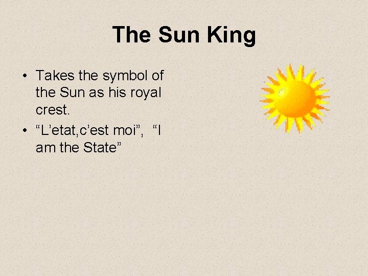 The Sun King • Takes the symbol of the Sun as his royal crest.