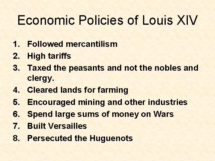 Economic Policies of Louis XIV 1. Followed mercantilism 2. High tariffs 3. Taxed the
