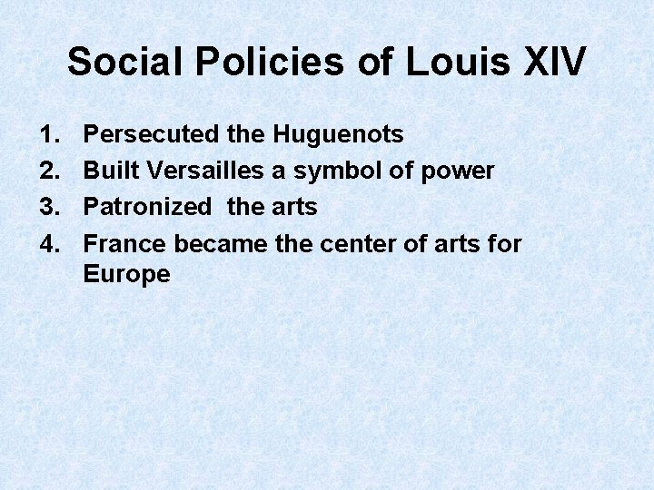 Social Policies of Louis XIV 1. 2. 3. 4. Persecuted the Huguenots Built Versailles