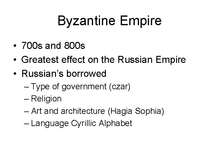 Byzantine Empire • 700 s and 800 s • Greatest effect on the Russian