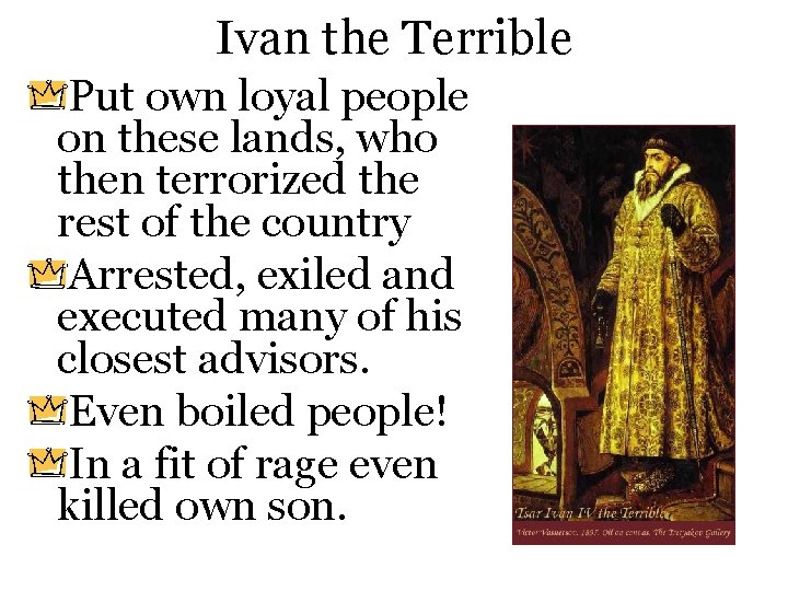 Ivan the Terrible Put own loyal people on these lands, who then terrorized the