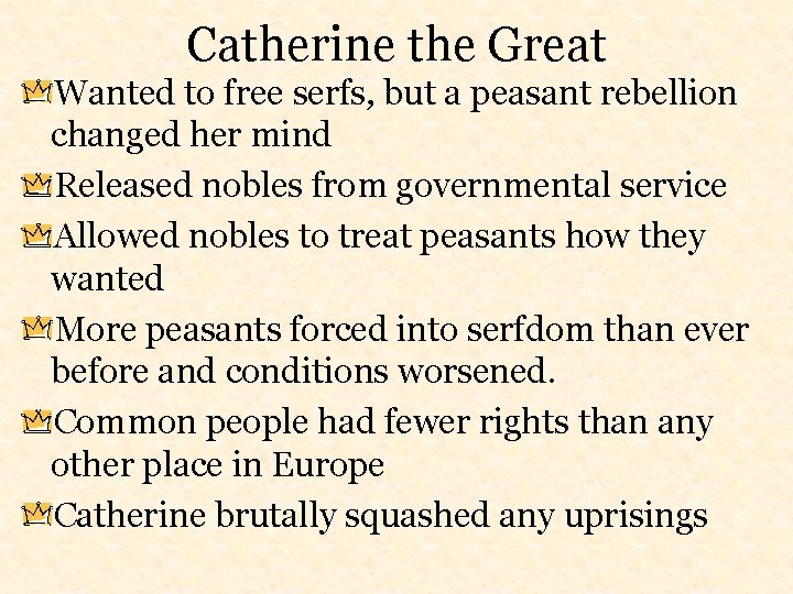Catherine the Great Wanted to free serfs, but a peasant rebellion changed her mind
