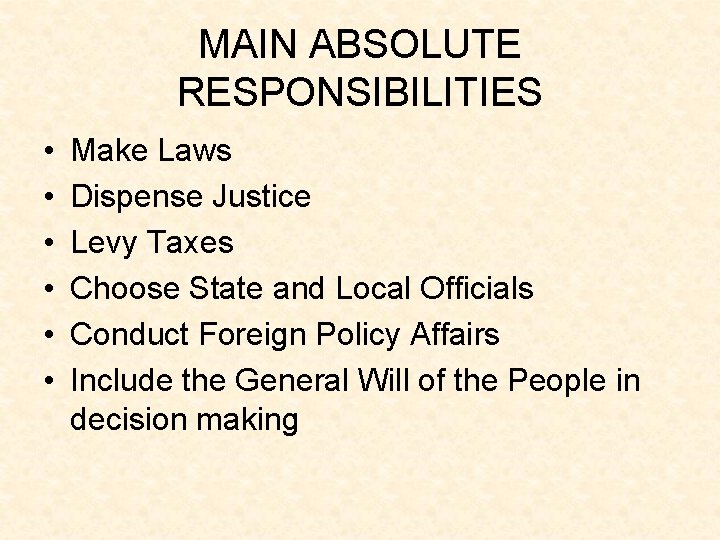 MAIN ABSOLUTE RESPONSIBILITIES • • • Make Laws Dispense Justice Levy Taxes Choose State