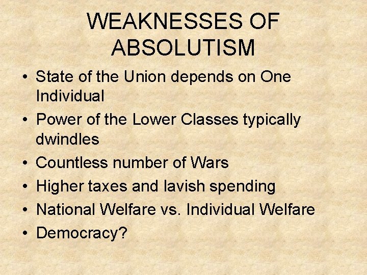 WEAKNESSES OF ABSOLUTISM • State of the Union depends on One Individual • Power