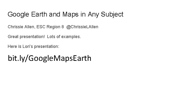 Google Earth and Maps in Any Subject Chrissie Allen, ESC Region 8 @Chrissie. LAllen