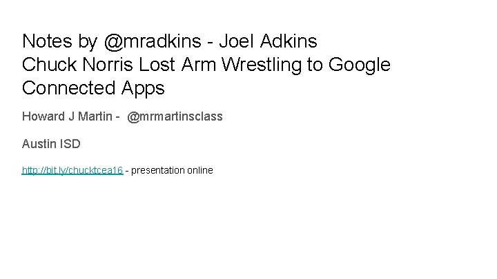 Notes by @mradkins - Joel Adkins Chuck Norris Lost Arm Wrestling to Google Connected