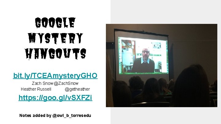 Google Mystery Hangouts bit. ly/TCEAmystery. GHO Zach Snow @Zach. Snow Heather Russell @getheather https: