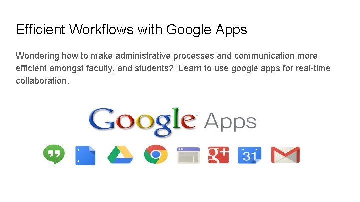 Efficient Workflows with Google Apps Wondering how to make administrative processes and communication more