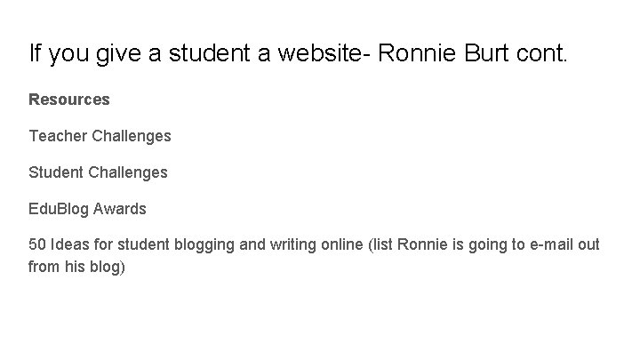 If you give a student a website- Ronnie Burt cont. Resources Teacher Challenges Student