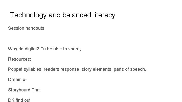 Technology and balanced literacy Session handouts Why do digital? To be able to share;
