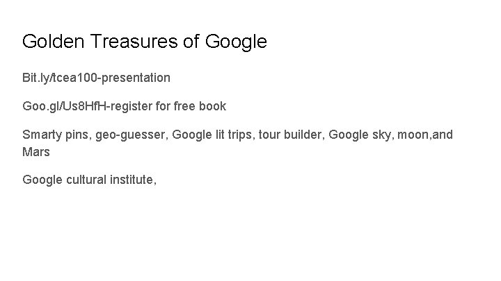 Golden Treasures of Google Bit. ly/tcea 100 -presentation Goo. gl/Us 8 Hf. H-register for
