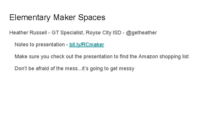 Elementary Maker Spaces Heather Russell - GT Specialist, Royse City ISD - @getheather Notes