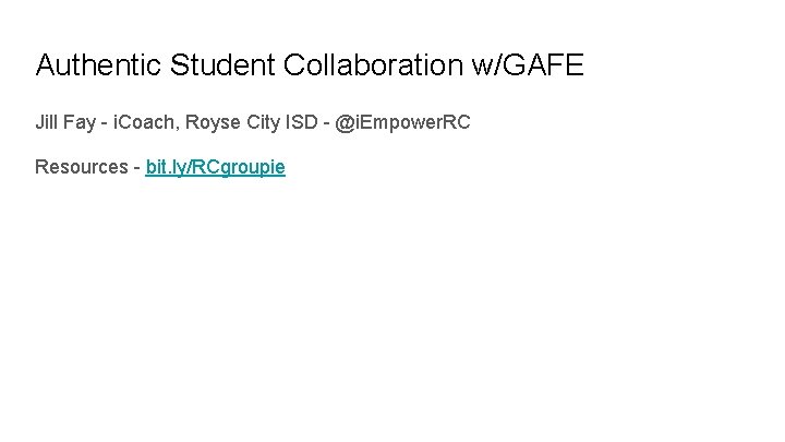 Authentic Student Collaboration w/GAFE Jill Fay - i. Coach, Royse City ISD - @i.