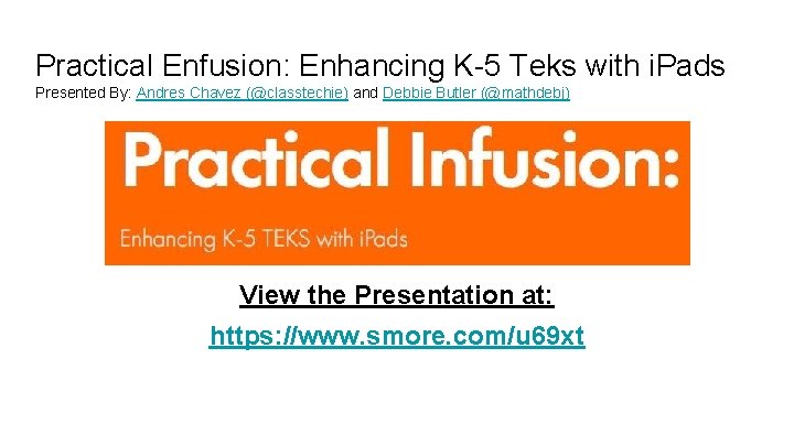 Practical Enfusion: Enhancing K-5 Teks with i. Pads Presented By: Andres Chavez (@classtechie) and