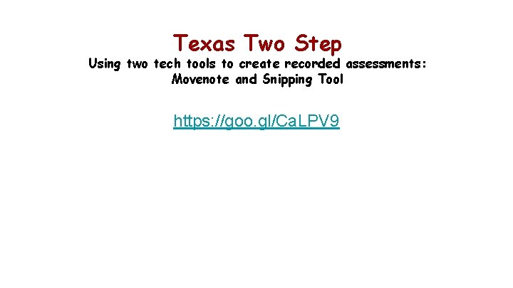 Texas Two Step Using two tech tools to create recorded assessments: Movenote and Snipping