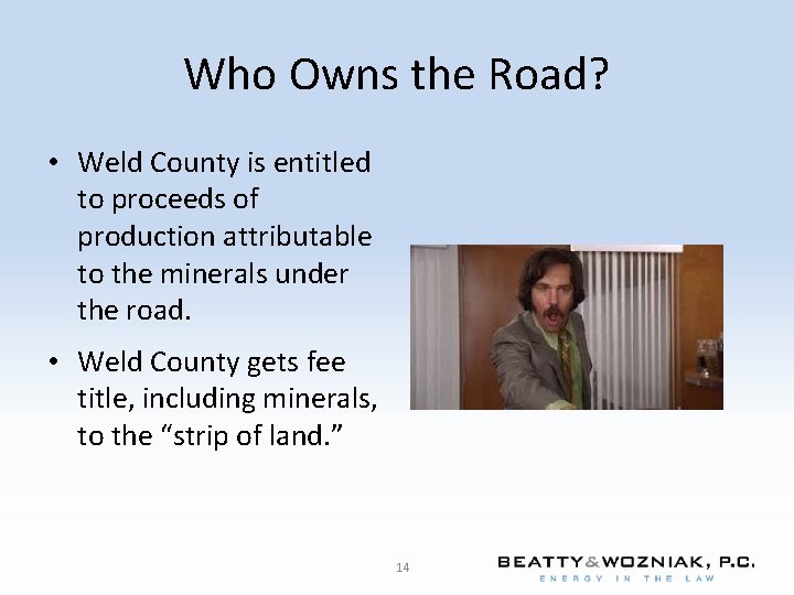 Who Owns the Road? • Weld County is entitled to proceeds of production attributable