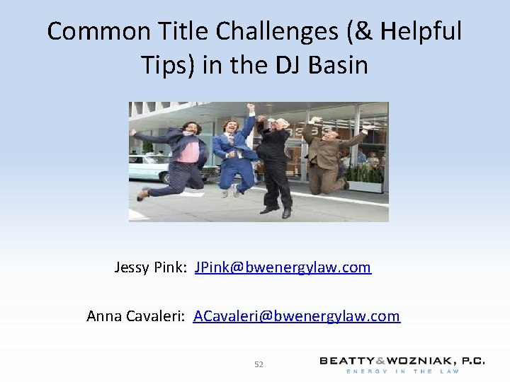 Common Title Challenges (& Helpful Tips) in the DJ Basin Jessy Pink: JPink@bwenergylaw. com