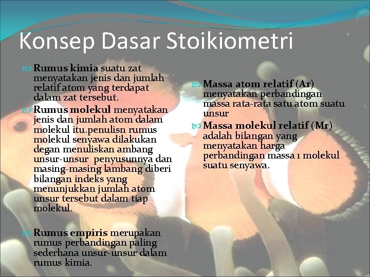 Konsep Dasar Stoikiometri Rumus kimia suatu zat menyatakan jenis dan jumlah relatif atom yang