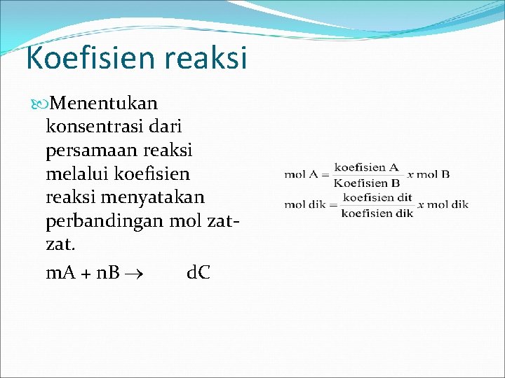 Koefisien reaksi Menentukan konsentrasi dari persamaan reaksi melalui koefisien reaksi menyatakan perbandingan mol zatzat.