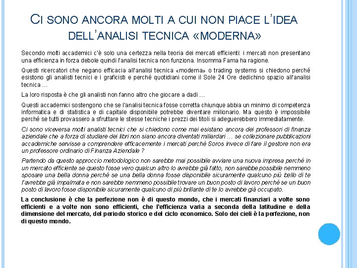 CI SONO ANCORA MOLTI A CUI NON PIACE L’IDEA DELL’ANALISI TECNICA «MODERNA» Secondo molti