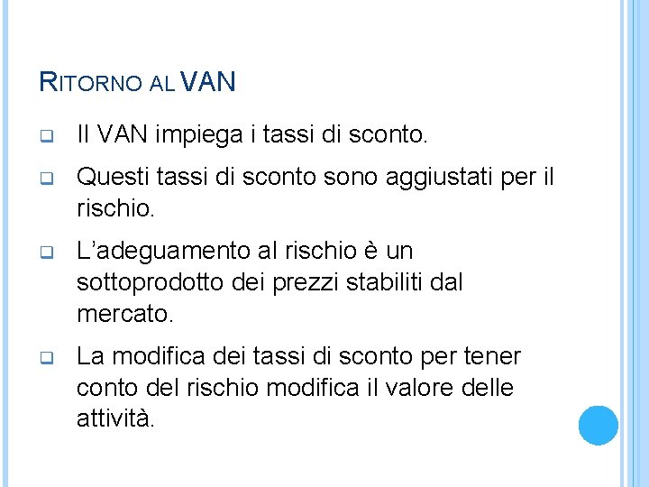 RITORNO AL VAN q Il VAN impiega i tassi di sconto. q Questi tassi