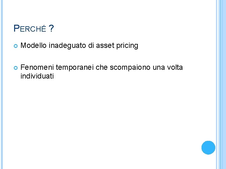 PERCHÉ ? Modello inadeguato di asset pricing Fenomeni temporanei che scompaiono una volta individuati