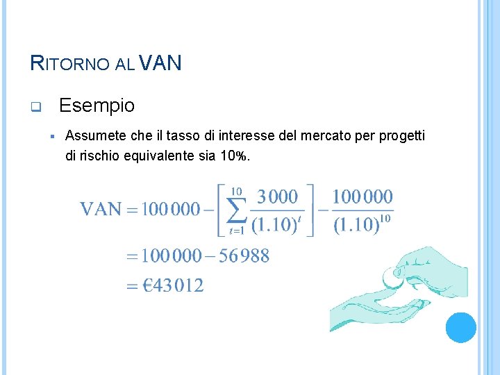 RITORNO AL VAN Esempio q § Assumete che il tasso di interesse del mercato