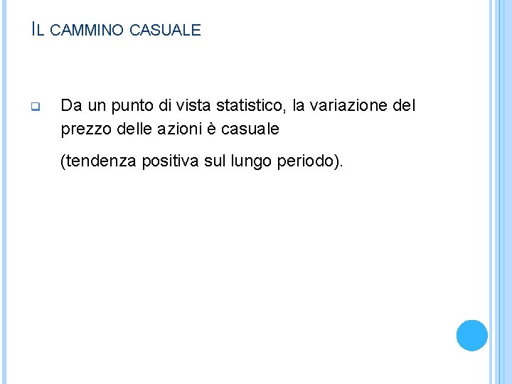 IL CAMMINO CASUALE q Da un punto di vista statistico, la variazione del prezzo