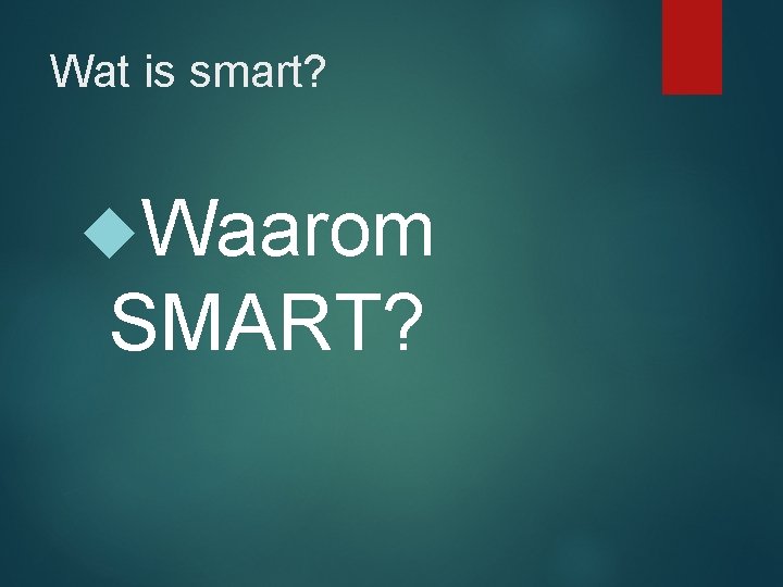 Wat is smart? Waarom SMART? 