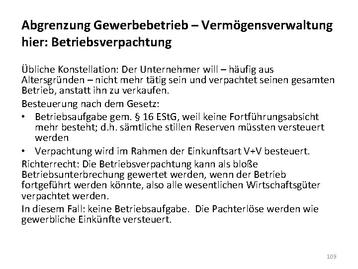 Abgrenzung Gewerbebetrieb – Vermögensverwaltung hier: Betriebsverpachtung Übliche Konstellation: Der Unternehmer will – häufig aus