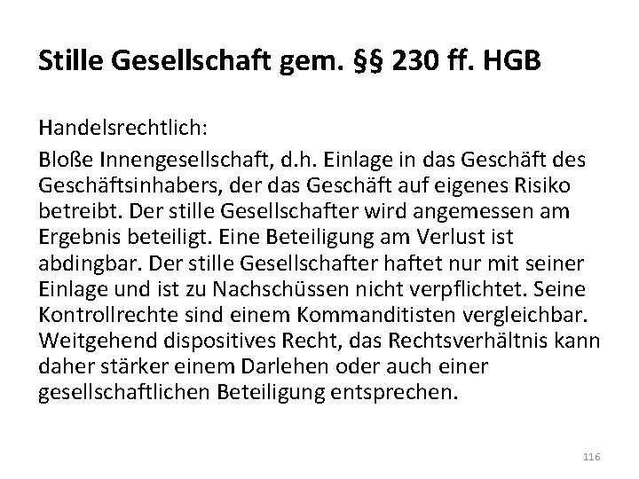 Stille Gesellschaft gem. §§ 230 ff. HGB Handelsrechtlich: Bloße Innengesellschaft, d. h. Einlage in