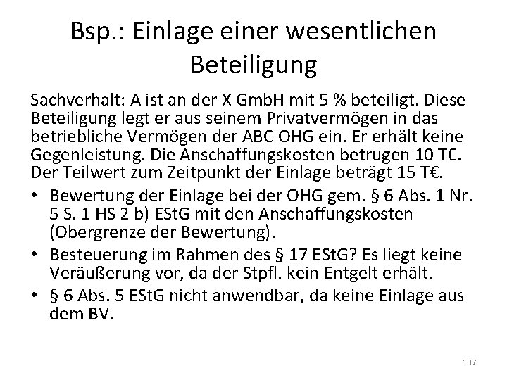 Bsp. : Einlage einer wesentlichen Beteiligung Sachverhalt: A ist an der X Gmb. H