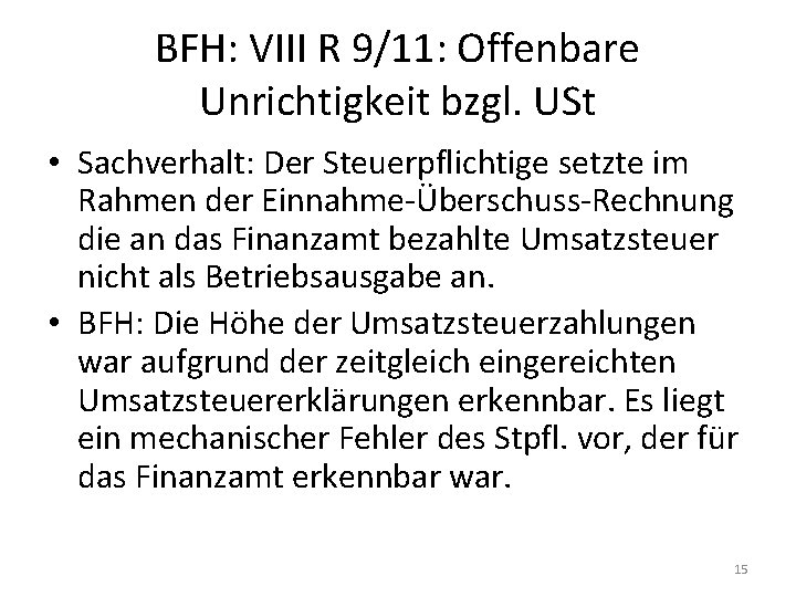 BFH: VIII R 9/11: Offenbare Unrichtigkeit bzgl. USt • Sachverhalt: Der Steuerpflichtige setzte im