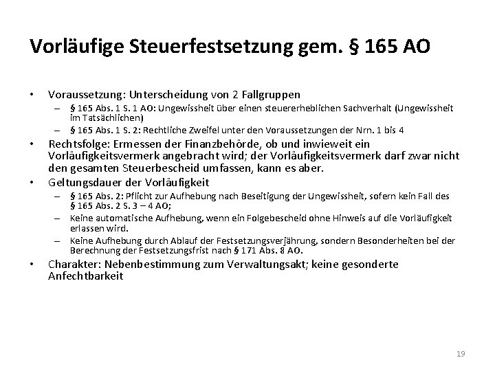 Vorläufige Steuerfestsetzung gem. § 165 AO • Voraussetzung: Unterscheidung von 2 Fallgruppen – §