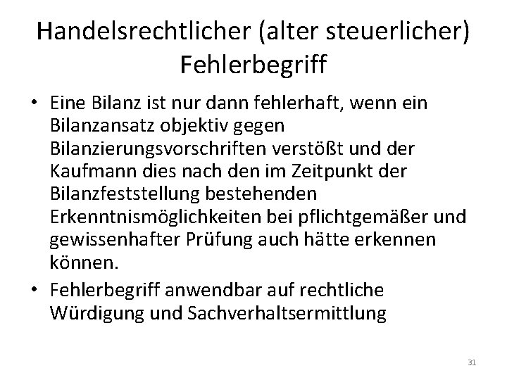 Handelsrechtlicher (alter steuerlicher) Fehlerbegriff • Eine Bilanz ist nur dann fehlerhaft, wenn ein Bilanzansatz