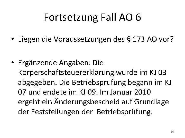 Fortsetzung Fall AO 6 • Liegen die Voraussetzungen des § 173 AO vor? •