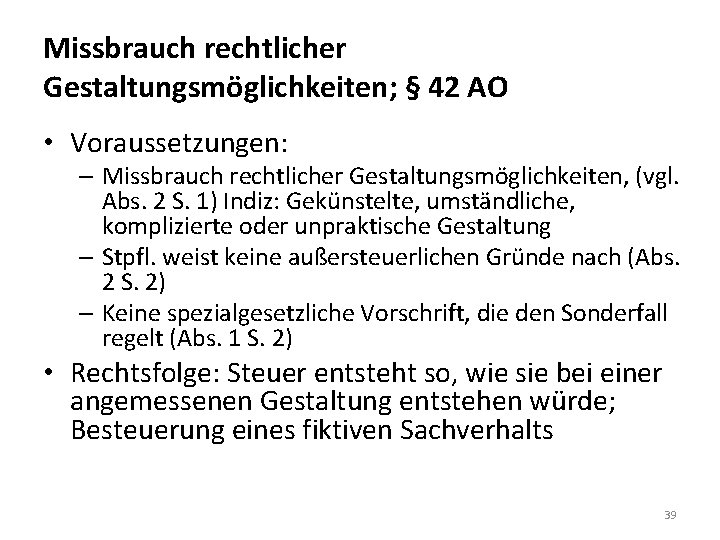 Missbrauch rechtlicher Gestaltungsmöglichkeiten; § 42 AO • Voraussetzungen: – Missbrauch rechtlicher Gestaltungsmöglichkeiten, (vgl. Abs.